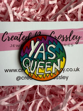 Load image into Gallery viewer, “Yas Queen” Rainbow Pin Badge
