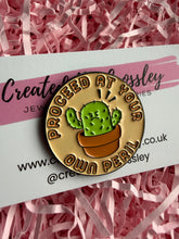 Load image into Gallery viewer, “Proceed at your own peril” Cactus Pin Badge
