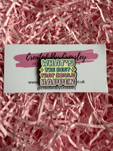 Load image into Gallery viewer, “What’s the best that could happen” Pin Badge
