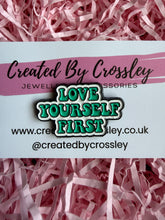 Load image into Gallery viewer, Love Yourself First Pin Badge
