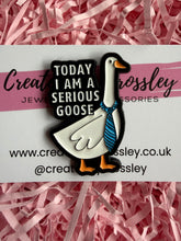 Load image into Gallery viewer, “Today I am a serious goose” Pin Badge
