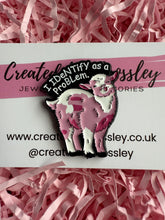 Load image into Gallery viewer, “I Identify as a problem” Sheep Pin Badge
