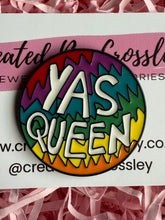 Load image into Gallery viewer, “Yas Queen” Rainbow Pin Badge
