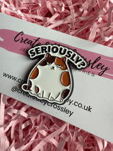 Load image into Gallery viewer, “Seriously?” Cat Pin Badge
