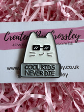 Load image into Gallery viewer, “Cool kids never die” Cool Cat Pin Badge
