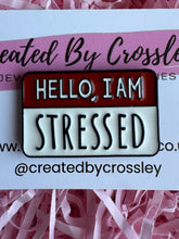 Load image into Gallery viewer, “Hello, I Am Stressed” Name Tag Pin Badge
