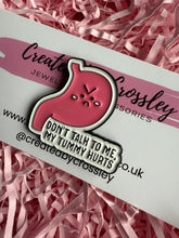 Load image into Gallery viewer, “Don’t Talk To Me, My Tummy Hurts” Pin Badge
