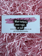 Load image into Gallery viewer, “When nothing goes right…go left” Pin Badge
