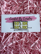 Load image into Gallery viewer, “50% IDK 50%IDC” Pin Badge
