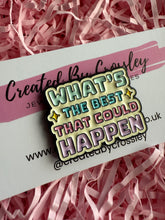 Load image into Gallery viewer, “What’s the best that could happen” Pin Badge
