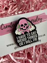 Load image into Gallery viewer, “I have to say weird things or I will die” Rainbow Skull Pin Badge
