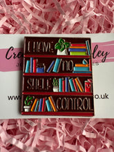 Load image into Gallery viewer, “I have no shelf control” Bookshelf Pin Badge
