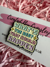 Load image into Gallery viewer, “What’s the best that could happen” Pin Badge
