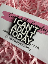 Load image into Gallery viewer, “I can’t adult today” Pin Badge
