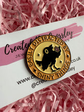 Load image into Gallery viewer, “Easily distracted by shiny things” Crow Pin Badge
