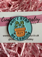Load image into Gallery viewer, “Don’t Stop Be-Leafing” Plant Pin Badge
