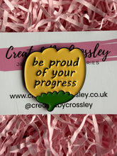 Load image into Gallery viewer, “Be proud of your progress” Flower Pin Badge
