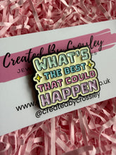 Load image into Gallery viewer, “What’s the best that could happen” Pin Badge
