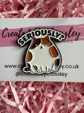 Load image into Gallery viewer, “Seriously?” Cat Pin Badge
