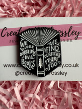 Load image into Gallery viewer, “We lose ourselves in books. We find ourselves there too” Book Pin Badge
