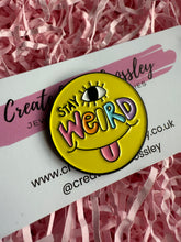 Load image into Gallery viewer, “Stay Weird” Pin Badge
