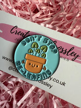 Load image into Gallery viewer, “Don’t Stop Be-Leafing” Plant Pin Badge

