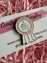 Load image into Gallery viewer, “Only Cried A Little Yay” Rosette Award Pin Badge
