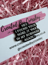 Load image into Gallery viewer, Funny Nosey Quote Pin Badge
