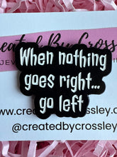 Load image into Gallery viewer, “When nothing goes right…go left” Pin Badge
