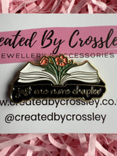 Load image into Gallery viewer, “Just one more chapter” Book Pin Badge

