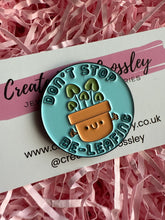 Load image into Gallery viewer, “Don’t Stop Be-Leafing” Plant Pin Badge
