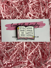 Load image into Gallery viewer, “If my book is open your mouth should be closed” Pin Badge

