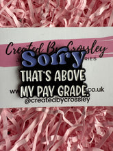 Load image into Gallery viewer, “Sorry that’s above my pay grade” Pin Badge
