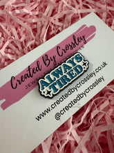 Load image into Gallery viewer, Always Tired Pin Badge
