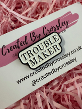 Load image into Gallery viewer, Trouble Maker Pin Badge
