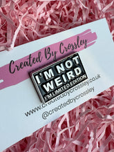 Load image into Gallery viewer, “I’m not weird I’m limited edition” Pin Badge
