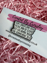 Load image into Gallery viewer, Stupid Funny Pin Badge
