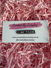 Load image into Gallery viewer, “Go away I’m reading.” Pin Badge
