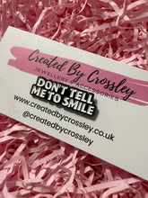 Load image into Gallery viewer, “Don’t tell me to smile” Pin Badge
