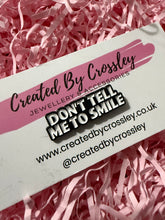 Load image into Gallery viewer, “Don’t tell me to smile” Pin Badge

