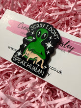Load image into Gallery viewer, “Sorry I don’t speak human” Alien and Cat Pin Badge
