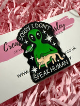 Load image into Gallery viewer, “Sorry I don’t speak human” Alien and Cat Pin Badge
