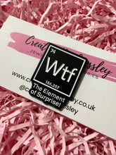 Load image into Gallery viewer, “WTF The Element of Surprise!” Pin Badge
