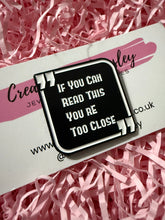 Load image into Gallery viewer, You’re Too Close Pin Badge
