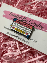 Load image into Gallery viewer, Positive Reminder Pin Badge
