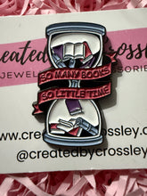 Load image into Gallery viewer, “So many books so little time” Books Hourglass Pin Badge
