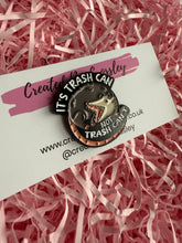 Load image into Gallery viewer, “It’s trash can not trash can’t” Possum Pin Badge

