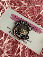 Load image into Gallery viewer, “It’s trash can not trash can’t” Possum Pin Badge
