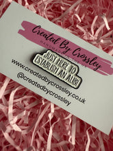 Load image into Gallery viewer, Just here to establish an alibi Pin Badge
