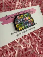 Load image into Gallery viewer, Bit of a mess but doing my best Pin Badge
